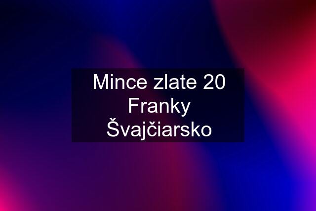 Mince zlate 20 Franky Švajčiarsko