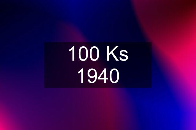 100 Ks 1940