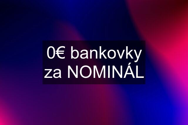 0€ bankovky za NOMINÁL