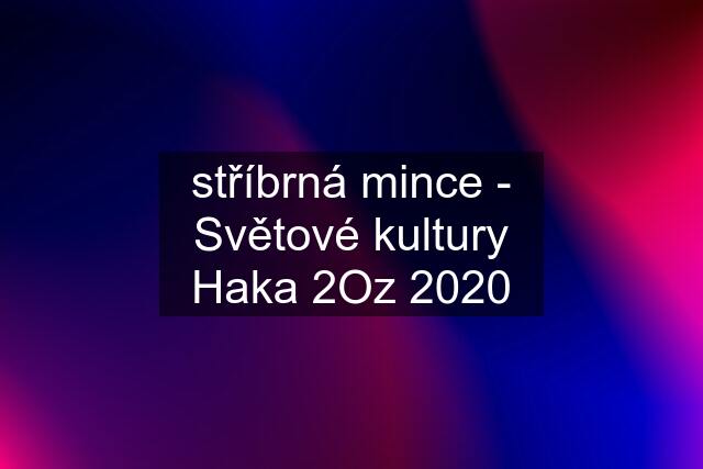 stříbrná mince - Světové kultury Haka 2Oz 2020