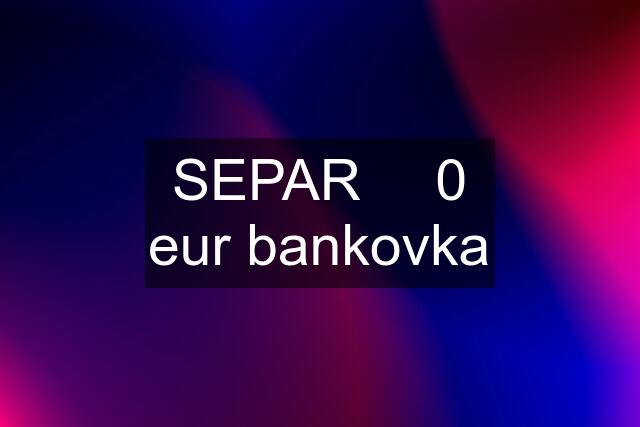 SEPAR ◾ 0 eur bankovka