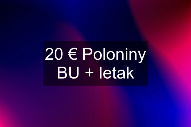 20 € Poloniny BU + letak