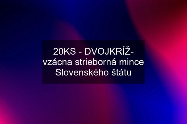 20KS - DVOJKRÍŽ- vzácna strieborná mince Slovenského štátu