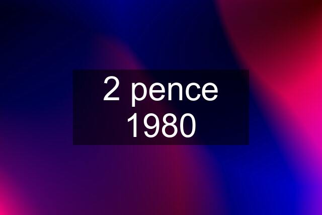 2 pence 1980