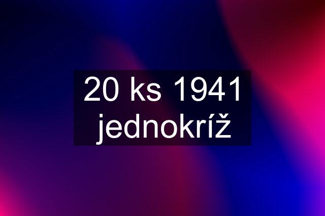 20 ks 1941 jednokríž