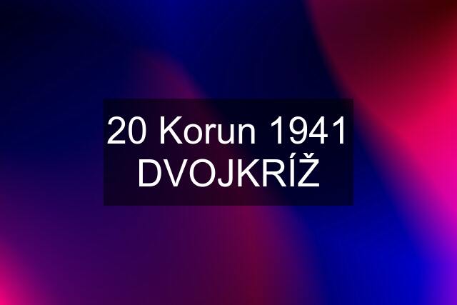 20 Korun 1941 DVOJKRÍŽ