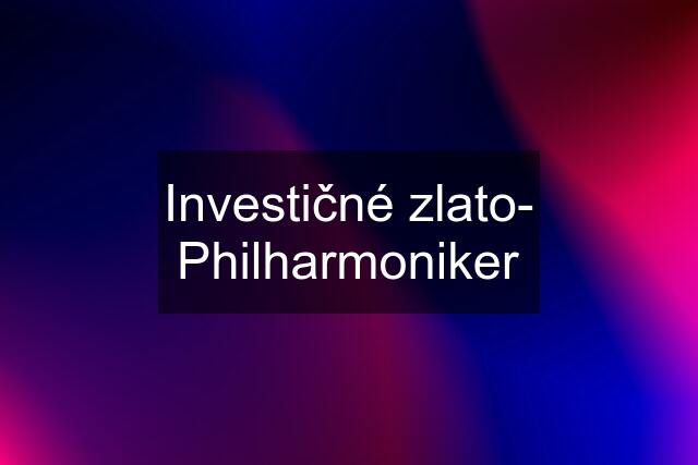 Investičné zlato- Philharmoniker