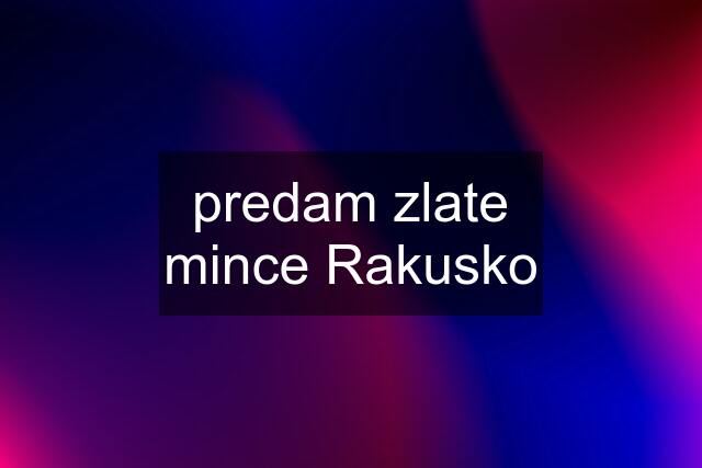 predam zlate mince Rakusko