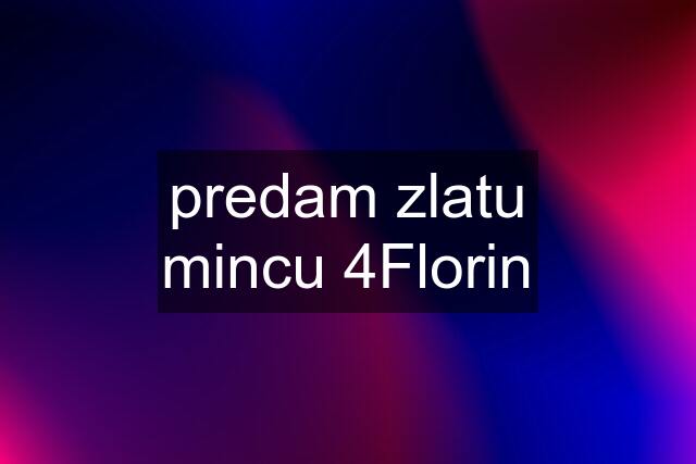 predam zlatu mincu 4Florin