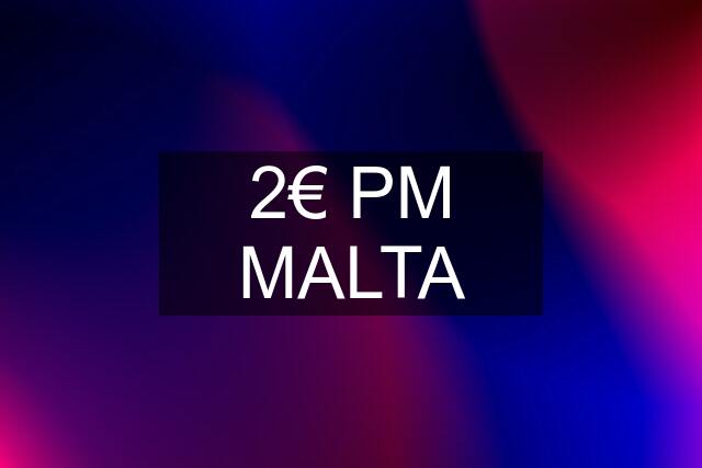 2€ PM MALTA