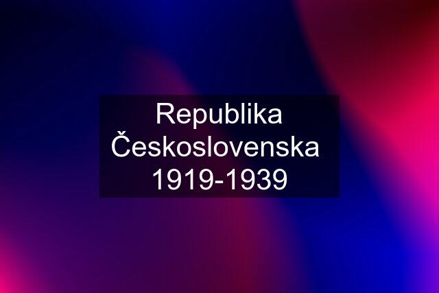 Republika Československa  1919-1939