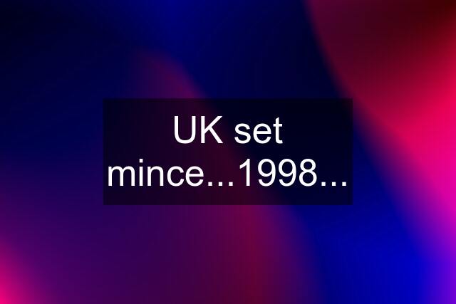 UK set mince...1998...