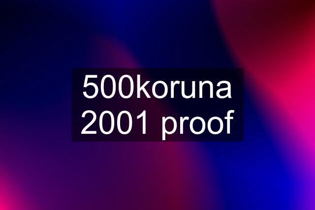 500koruna 2001 proof