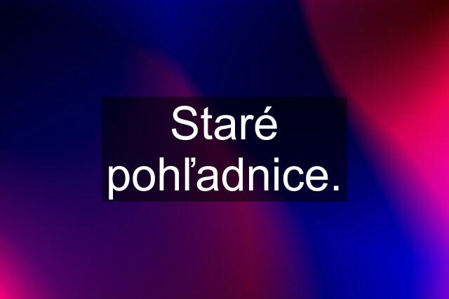 Staré pohľadnice.