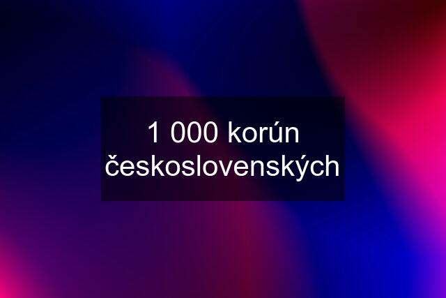 1 000 korún československých