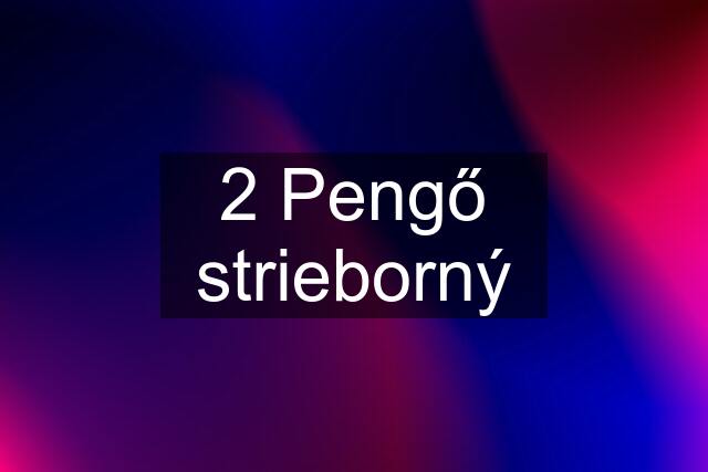 2 Pengő strieborný