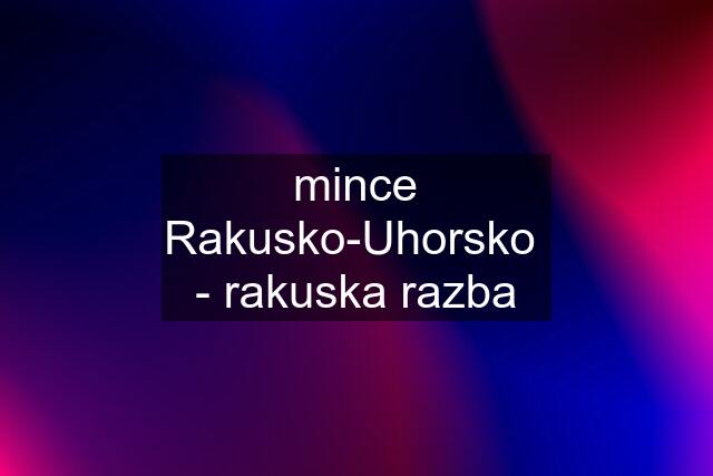 mince Rakusko-Uhorsko  - rakuska razba