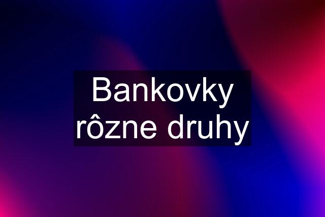 Bankovky rôzne druhy