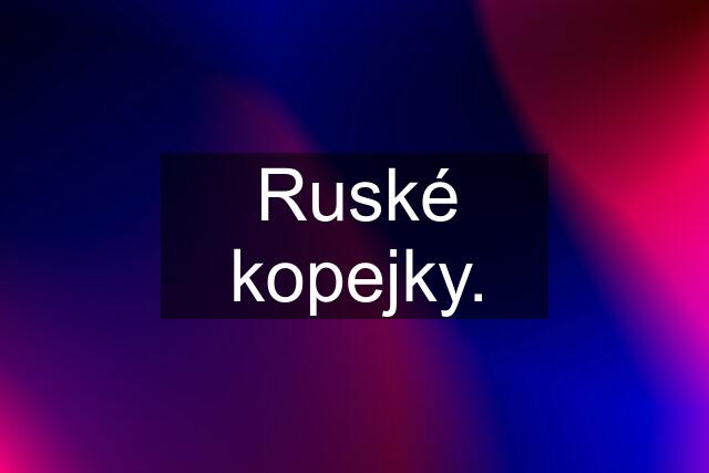 Ruské kopejky.