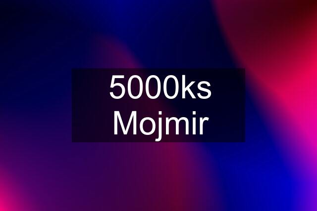 5000ks Mojmir