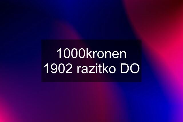 1000kronen 1902 razitko DO