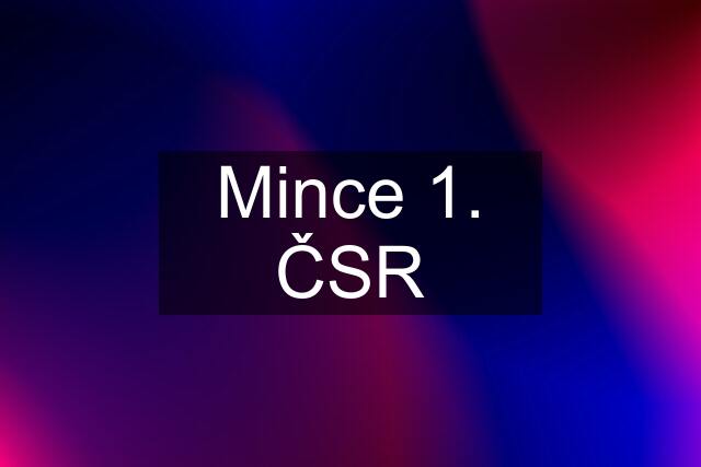 Mince 1. ČSR