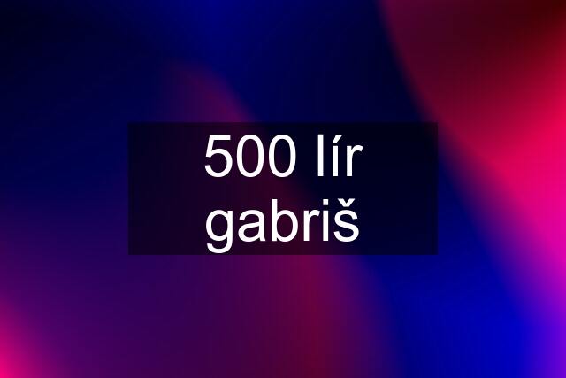 500 lír gabriš