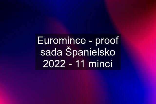 Euromince - proof sada Španielsko 2022 - 11 mincí