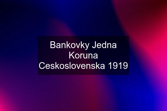 Bankovky Jedna Koruna Ceskoslovenska 1919