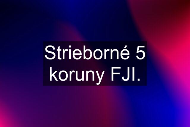 Strieborné 5 koruny FJI.