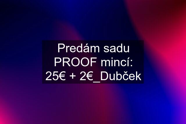 Predám sadu PROOF mincí: 25€ + 2€_Dubček