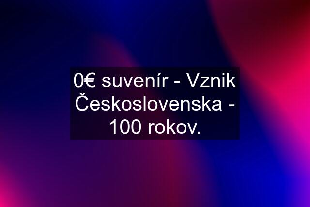 0€ suvenír - Vznik Československa - 100 rokov.