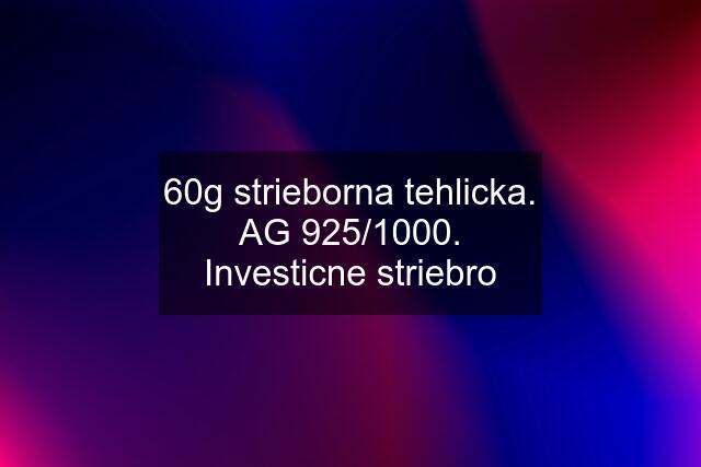 60g strieborna tehlicka. AG 925/1000. Investicne striebro
