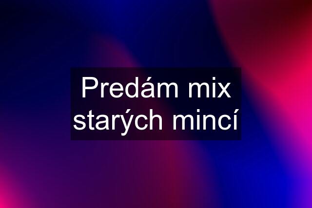 Predám mix starých mincí