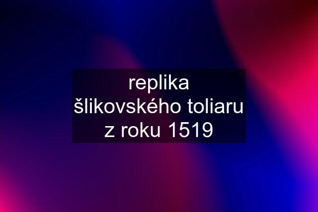 replika šlikovského toliaru z roku 1519