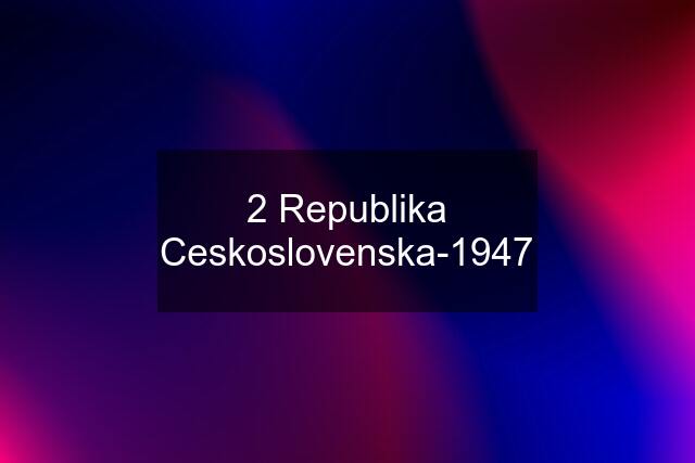 2 Republika Ceskoslovenska-1947