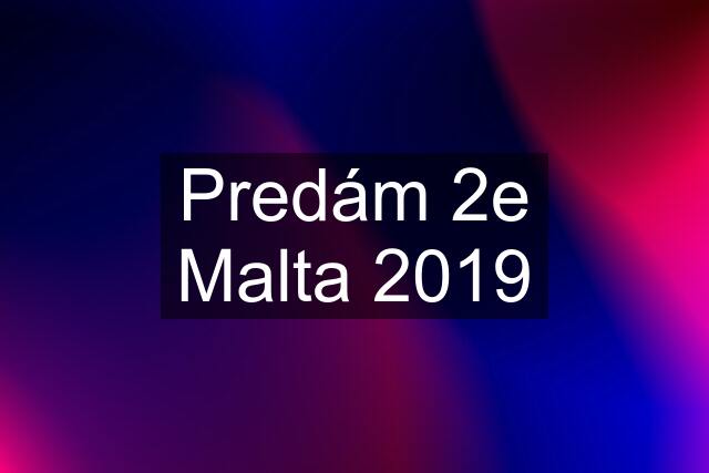 Predám 2e Malta 2019