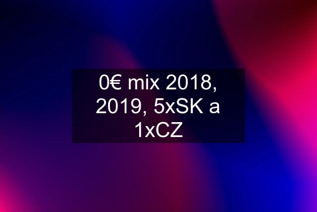 0€ mix 2018, 2019, 5xSK a 1xCZ