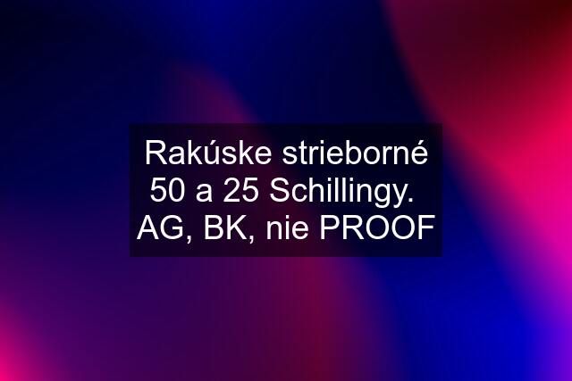 Rakúske strieborné 50 a 25 Schillingy.  AG, BK, nie PROOF