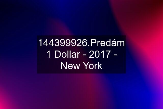 144399926.Predám 1 Dollar - 2017 - New York