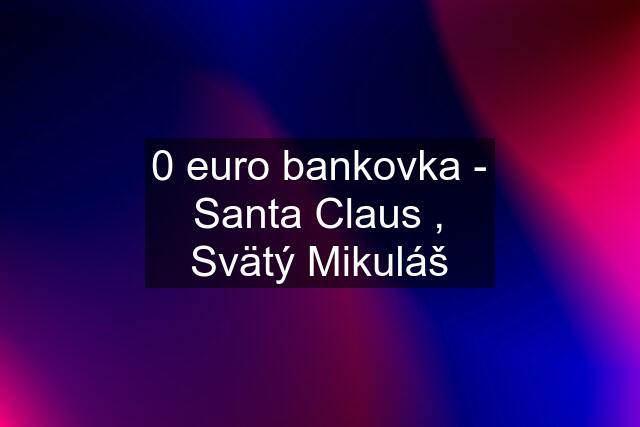 0 euro bankovka - Santa Claus , Svätý Mikuláš