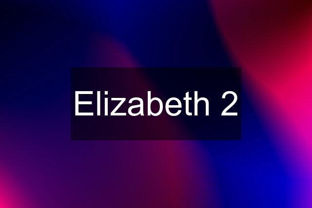 Elizabeth 2