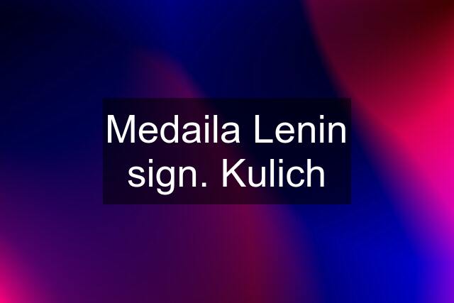 Medaila Lenin sign. Kulich