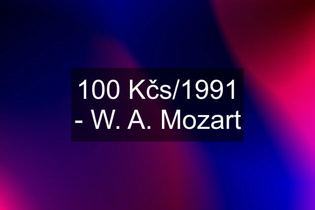 100 Kčs/1991 - W. A. Mozart