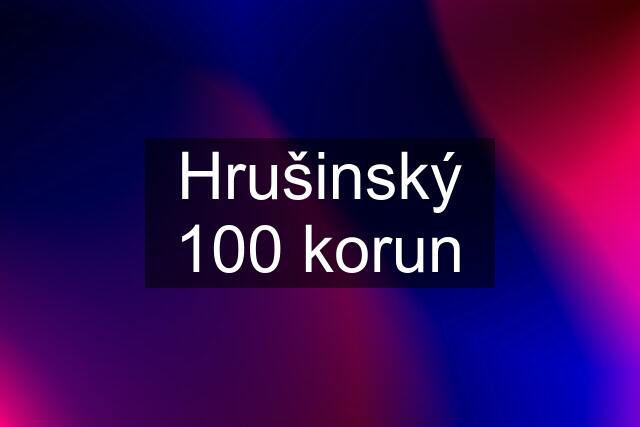 Hrušinský 100 korun