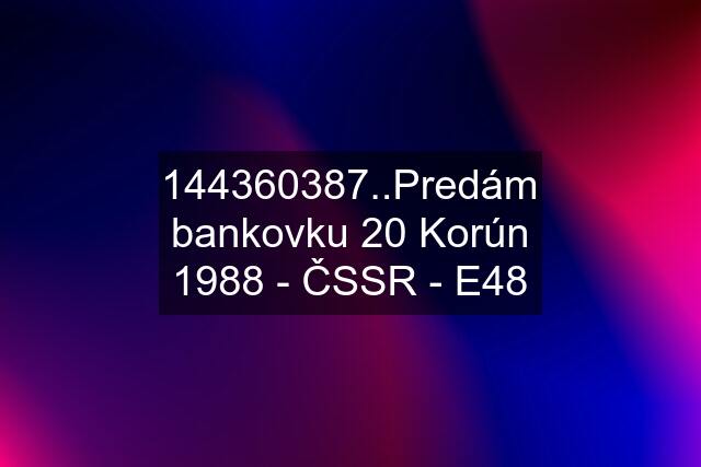 144360387..Predám bankovku 20 Korún 1988 - ČSSR - E48