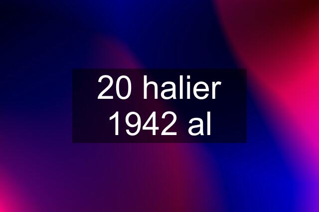 20 halier 1942 al