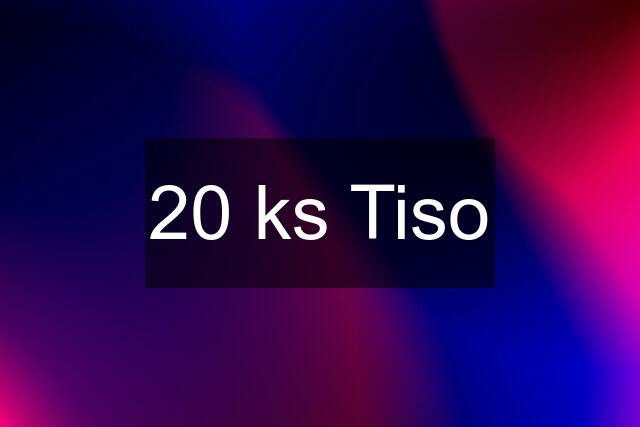 20 ks Tiso