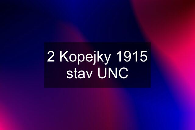 2 Kopejky 1915 stav UNC