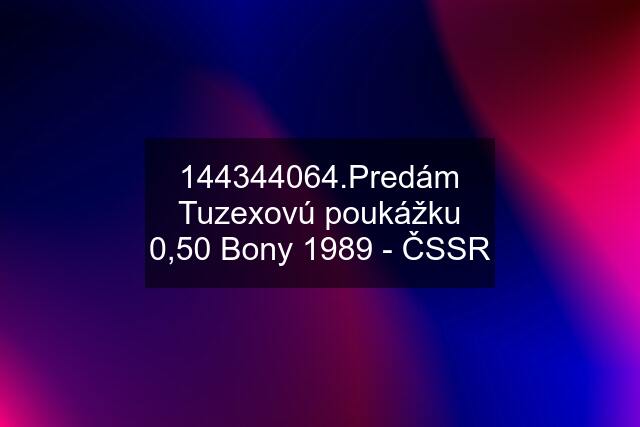 144344064.Predám Tuzexovú poukážku 0,50 Bony 1989 - ČSSR